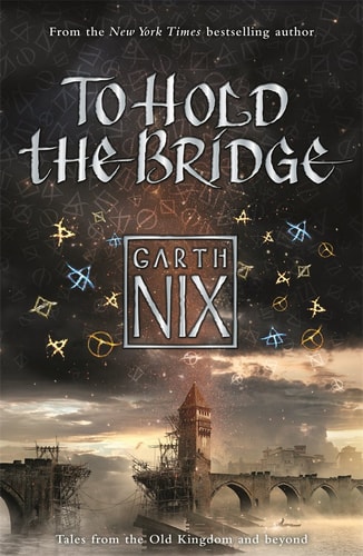 To Hold The Bridge (The Old Kingdom)