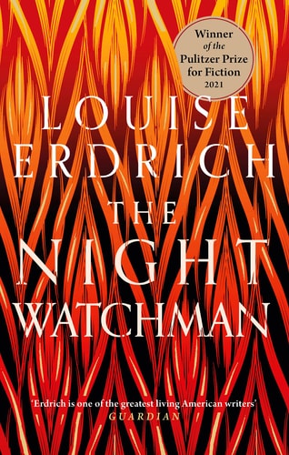 The Night Watchman: Winner of the Pulitzer Prize in Fiction 2021