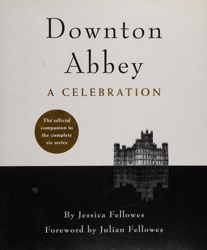 Downton Abbey - A Celebration: The Official Companion to All Six Series