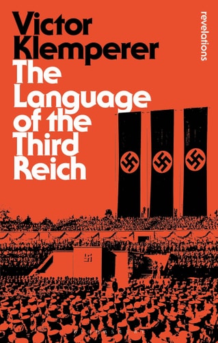 Language of the Third Reich: LTI: Lingua Tertii Imperii (Bloomsbury Revelations)