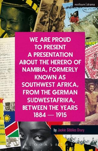 We Are Proud To Present a Presentation About the Herero of Namibia, Formerly Known as Southwest Africa, From the German Sudwestafrika, Between the Years 1884 - 1915 (Modern Plays)