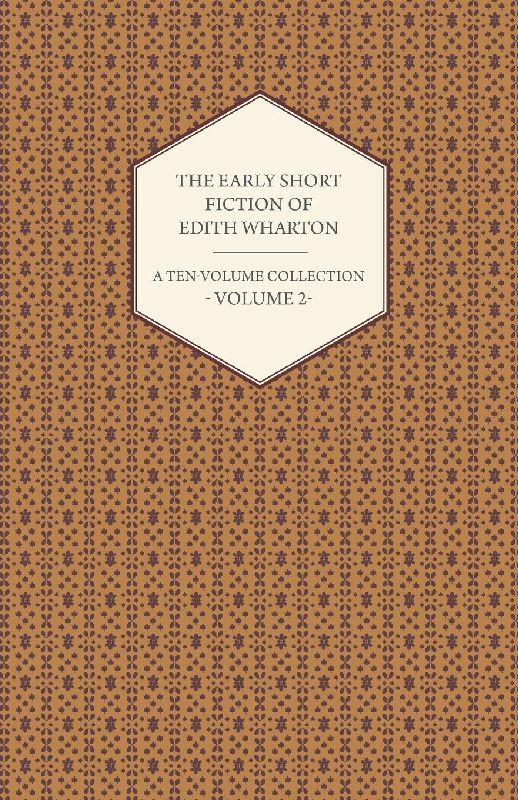 The Early Short Fiction of Edith Wharton - A Ten-Volume Collection - Volume 2