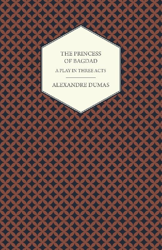 The Princess of Bagdad - A Play in Three Acts