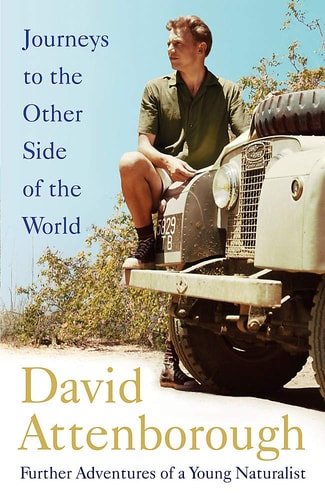 Journeys to the Other Side of the World: Further Adventures of a Young David Attenborough