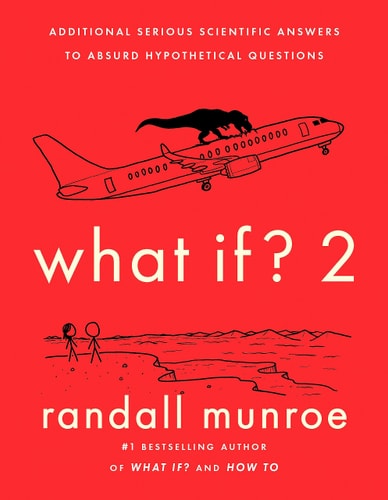 What If? 2: Additional Serious Scientific Answers to Absurd Hypothetical Questions