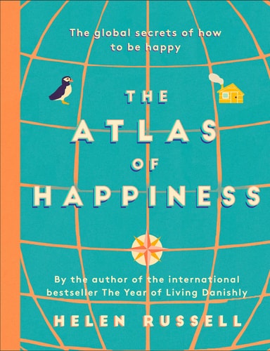The Atlas of Happiness: the global secrets of how to be happy