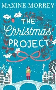 The Christmas Project: A laugh-out-loud romance from bestselling author Maxine Morrey