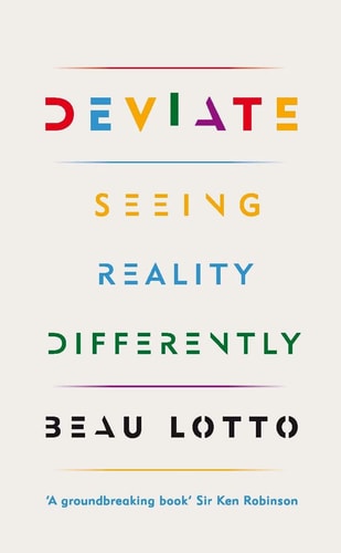 Deviate: Seeing Reality Differently [Hardcover] [Jan 01, 2017] Beau Lotto