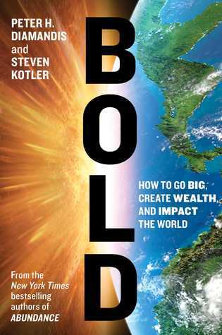 Bold: How to Go Big, Create Wealth and Impact the World (Exponential Technology Series)