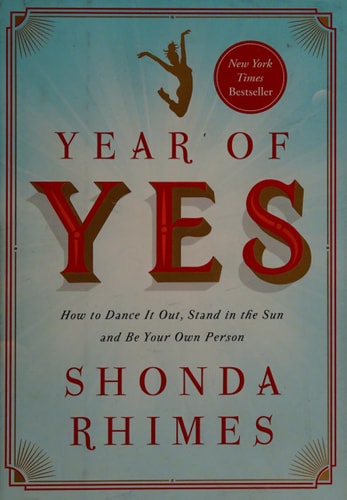 Year of Yes: How to Dance It Out, Stand In the Sun and Be Your Own Person