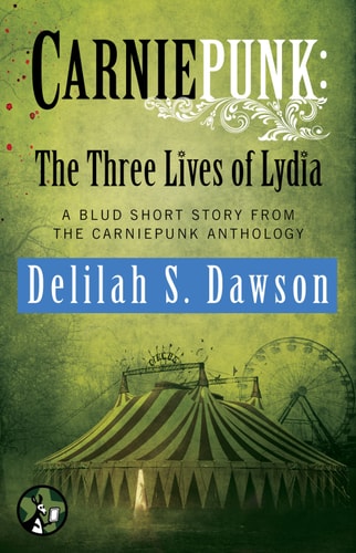 Carniepunk: The Three Lives of Lydia: A BLUD Short Story