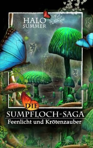 Feenlicht und Krötenzauber: Die Sumpfloch-Saga
