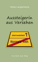 Aussteigerin aus Versehen: Eine wahre Geschichte vom gluecklichen Leben mit der Einsamkeit und im Wald