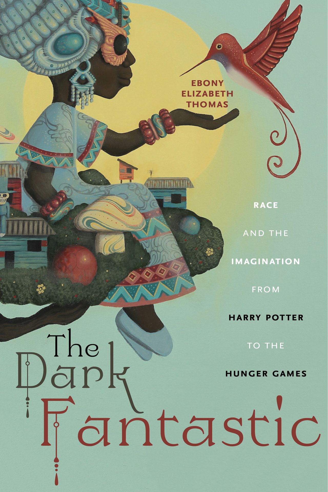 The Dark Fantastic: Race and the Imagination from Harry Potter to the Hunger Games (Postmillennial Pop, 13)