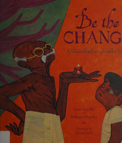 Be the Change: A Grandfather Gandhi Story