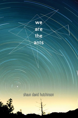 We Are the Ants: Shaun David Hutchinson (We are the ants, 1)