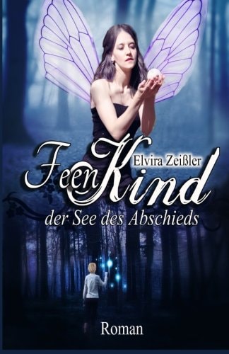 Feenkind: Band 1: Der See des Abschieds