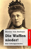 Die Waffen nieder!: Eine Lebensgeschichte