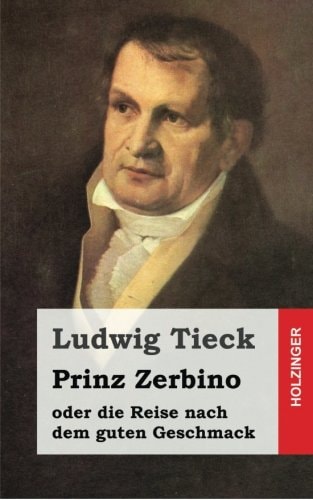 Prinz Zerbino oder die Reise nach dem guten Geschmack: Ein deutsches Lustspiel in sechs Akten