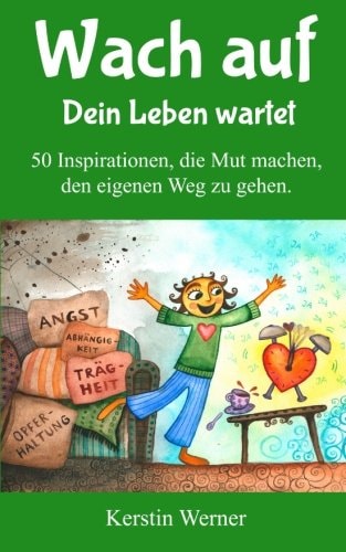 Wach auf - Dein Leben wartet: 50 Inspirationen, die Mut machen, den eigenen Weg zu gehen