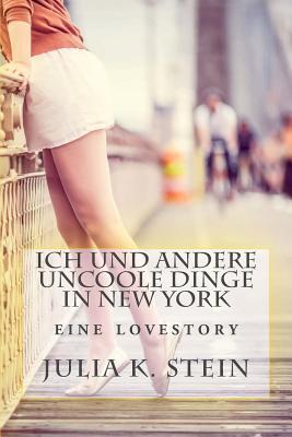 Ich und andere uncoole Dinge in New York: Roman