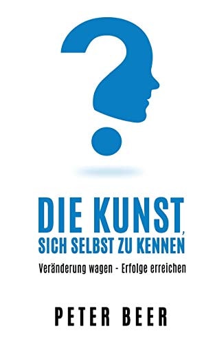 Die Kunst sich selbst zu kennen: Veraenderung wagen - Erfolge erreichen