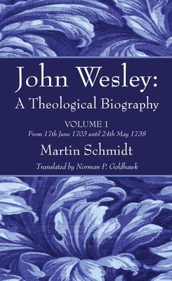 John Wesley: A Theological Biography