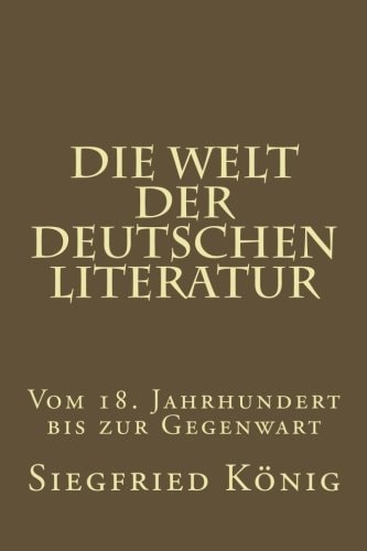 Die Welt der deutschen Literatur - Vom 18. Jahrhundert bis zur Gegenwart