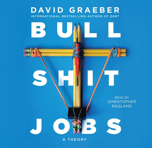 Bullshit Jobs: A Theory