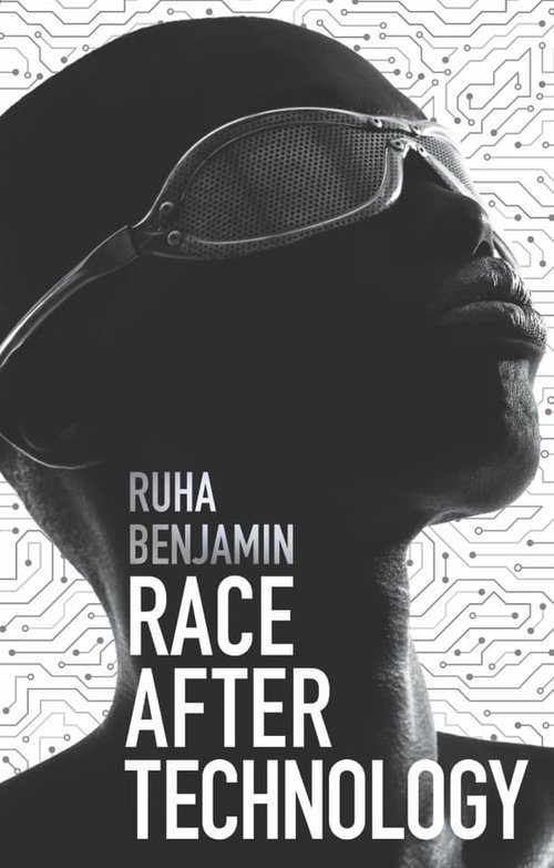 Race After Technology: Abolitionist Tools for the New Jim Code
