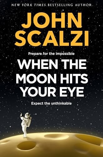 When the Moon Hits Your Eye: A light-hearted science fiction adventure for fans of Douglas Adams