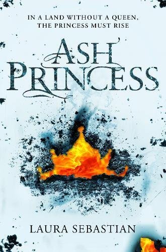 Ash Princess: Laura Sebastian (The Ash Princess Trilogy, 1)