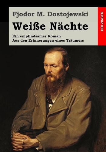 Weiße Nächte: Ein empfindsamer Roman. Aus den Erinnerungen eines Träumers