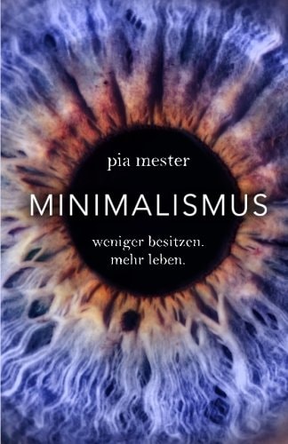 Minimalismus: Weniger besitzen. Mehr leben.