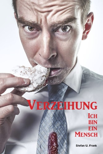 Verzeihung! Ich bin ein Mensch!: Und meine Kekse kleckern!