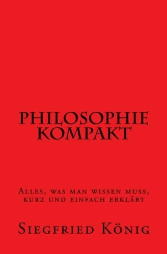Philosophie kompakt - Alles, was man wissen muss, kurz und einfach erklärt