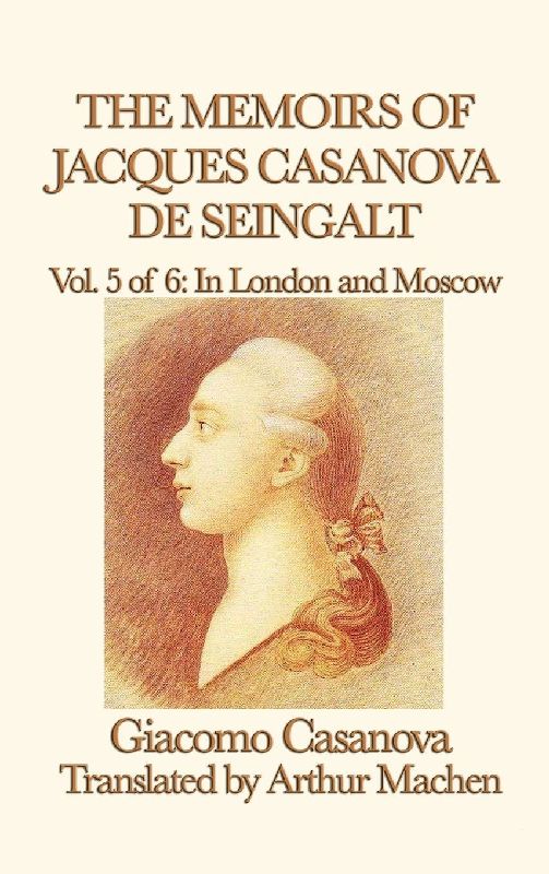 The Memoirs of Jacques Casanova de Seingalt Vol. 5 in London and Moscow
