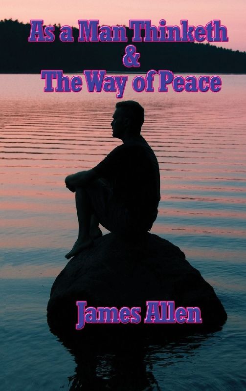 As a Man Thinketh & the Way of Peace