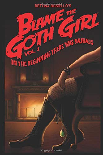Blame The Goth Girl Vol. 1: In The Beginning There Was Bauhaus