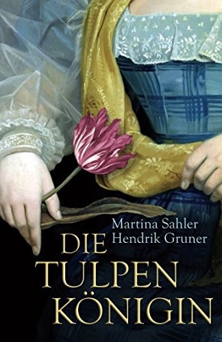 Die Tulpenkönigin (Tulpentrilogie, Band 1)