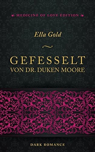 Gefesselt von Dr. Duken Moore (Medicine of Love Edition)