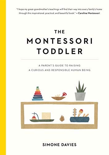 The Montessori Toddler: A Parent's Guide to Raising a Curious and Responsible Human Being (The Montessori Parent, 1)