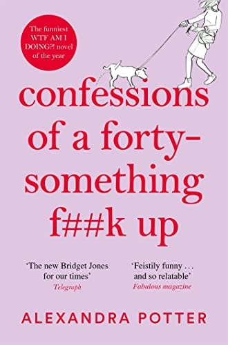 Confessions of a Forty-Something F**k Up: The Funniest WTF AM I DOING?! Novel of the Year