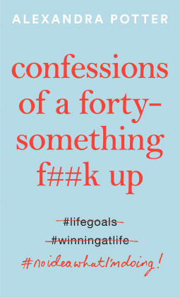 Confessions of a Forty-Something F**k Up: The Funniest WTF AM I DOING?! Novel of the Year