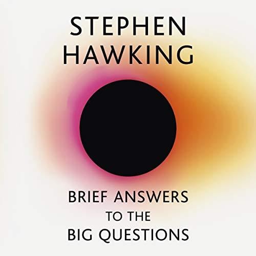 Brief Answers to the Big Questions: the final book from Stephen Hawking
