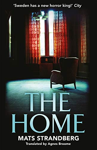 The Home: A brilliantly creepy novel about possession, friendship and loss: ‘Good characters, clever story, plenty of scares – admit yourself to The Home ... says horror master John Ajvide Lindqvist