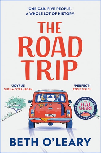 The Road Trip: The heart-warming new novel from the author of The Flatshare and The Switch: The heart-warming and joyful novel from the author of The Flatshare and The Switch