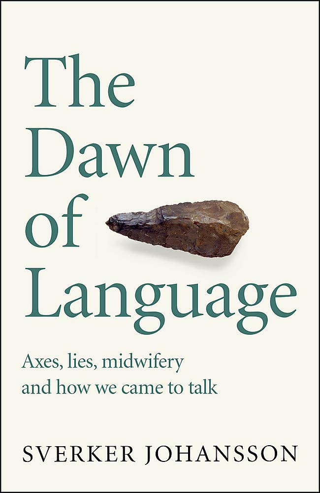 The Dawn of Language: Axes, lies, midwifery and how we came to talk