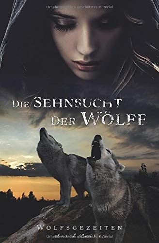 Die Sehnsucht der Wölfe (Wolfsgezeiten, Band 3)