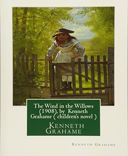 The Wind in the Willows (1908), by Kenneth Grahame ( children's novel )